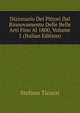 Dizionario Dei Pittori Dal Rinnovamento Delle Belle Arti Fino Al 1800, Volume 1 (Italian Edition), Stefano Ticozzi 