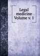 Legal medicine Volume v. 1, 