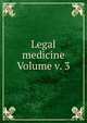 Legal medicine Volume v. 3, 