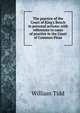 The practice of the Court of King's Bench in personal actions: with references to cases of practice in the Court of Common Pleas, William Tidd 