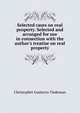 Selected cases on real property. Selected and arranged for use in connection with the author's treatise on real property, Christopher Gustavus Tiedeman 