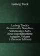 Ludwig Tieck's Gesammelte Novellen: Vollst?ndige Auf's Neue Durchgesehene Ausgabe, Volume 1 (German Edition), Ludwig Tieck 