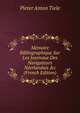 M?moire Bibliographique Sur Les Journaux Des Navigateurs N?erlandais &c (French Edition), Pieter Anton Tiele 
