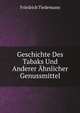 Geschichte Des Tabaks Und Anderer Ahnlicher Genussmittel (German Edition), Friedrich Tiedemann 