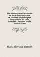 The History and Antiquities of the Castle and Town of Arundel: Including the Biography of Its Earls, from the Conquest to the Present Time, Mark Aloysius Tierney 