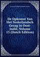 De Opkomst Van Het Nederlandsch Gezag in Oost-Indie, Volume 13 (Dutch Edition), Leonard Wilhelm Gijsbert De Roo 