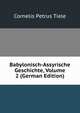 Babylonisch-Assyrische Geschichte, Volume 2 (German Edition), Cornelis Petrus Tiele 