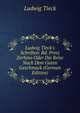 Ludwig Tieck's Schriften: Bd. Prinz Zerbino Oder Die Reise Nach Dem Guten Geschmack (German Edition), Ludwig Tieck 