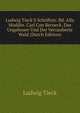 Ludwig Tieck'S Schriften: Bd. Alla Moddin. Carl Con Berneck. Das Ungeheuer Und Der Verzauberte Wald (Dutch Edition), Ludwig Tieck 