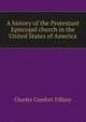 A history of the Protestant Episcopal church in the United States of America, Charles Comfort Tiffany 