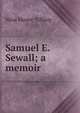 Samuel E. Sewall; a memoir, Nina Moore Tiffany 