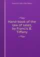 Hand-book of the law of sales, by Francis B. Tiffany, Francis B. 1855-1936 Tiffany 