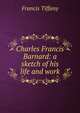 Charles Francis Barnard: a sketch of his life and work, Francis Tiffany 