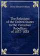 The Relations of the United States to the Canadian Rebellion of 1837-1838, Orrin Edward Tiffany 