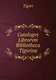 Catalogvs Librorvm Bibliotheca Tigvrina, Tigvri 