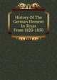 History Of The German Element In Texas From 1820-1850, 