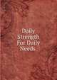 Daily Strength For Daily Needs ., 