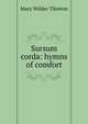 Sursum corda: hymns of comfort, Mary Wilder Tileston 