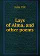 Lays of Alma, and other poems, Julia Tilt 