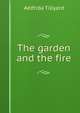The garden and the fire, Aelfrida Tillyard 