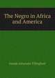 The Negro in Africa and America, Joseph Alexander Tillinghast 
