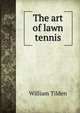 The art of lawn tennis, William Tilden 