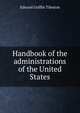 Handbook of the administrations of the United States, Edward Griffin Tileston 