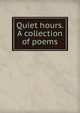 Quiet hours. A collection of poems, 