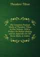 The Complete Poetical Works of Theodore Tilton in One Volume: With a Preface On Ballad-Making and an Appendix On Old Norse Myths & Fables, Theodore Tilton 