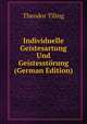 Individuelle Geistesartung Und Geistesstorung (German Edition), Theodor Tiling 