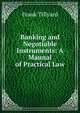 Banking and Negotiable Instruments: A Maunal of Practical Law, Frank Tillyard 