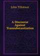A Discourse Against Transubstantiation, John Tillotson 