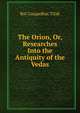 The Orion, Or, Researches Into the Antiquity of the Vedas, Bal Gangadhar Tilak 