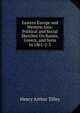 Eastern Europe and Western Asia: Political and Social Sketches On Russia, Greece, and Syria in 1861-2-3, Henry Arthur Tilley 