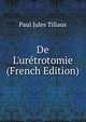 De L'ur?trotomie (French Edition), Paul Jules Tillaux 