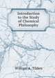 Introduction to the Study of Chemical Philosophy, William A. Tilden 