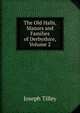 The Old Halls, Manors and Families of Derbyshire, Volume 2, Joseph Tilley 