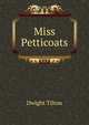 Miss Petticoats, Dwight Tilton 
