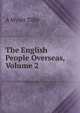 The English People Overseas, Volume 2, A Wyatt Tilby 