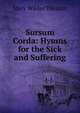 Sursum Corda: Hymns for the Sick and Suffering, Mary Wilder Tileston 