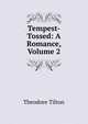 Tempest-Tossed: A Romance, Volume 2, Theodore Tilton 