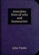Anecdote lives of wits and humourists, John Timbs 