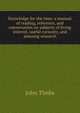 Knowledge for the time: a manual of reading, reference, and conversation on subjects of living interest, useful curiosity, and amusing research, John Timbs 