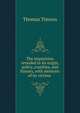 The inquisition revealed in its origin, policy, cruelties, and history, with memoirs of its victims ., Thomas Timson 