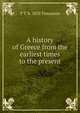 A history of Greece from the earliest times to the present, T T. b. 1853 Timayenis 