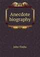 Anecdote biography, John Timbs 