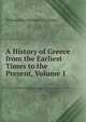 A History of Greece from the Earliest Times to the Present, Volume 1, Telemachus Thomas Timayenis 