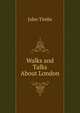 Walks and Talks About London, John Timbs 