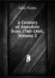 A Century of Anecdote from 1760-1860, Volume 2, John Timbs 