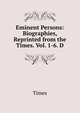 Eminent Persons: Biographies, Reprinted from the Times. Vol. 1-6. D., Times 